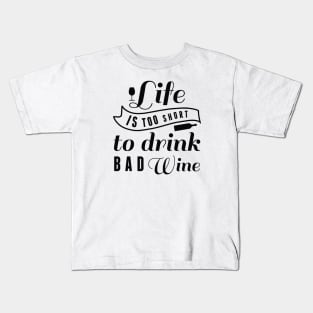 Life Is Too Short To Drink Bad Wine Kids T-Shirt